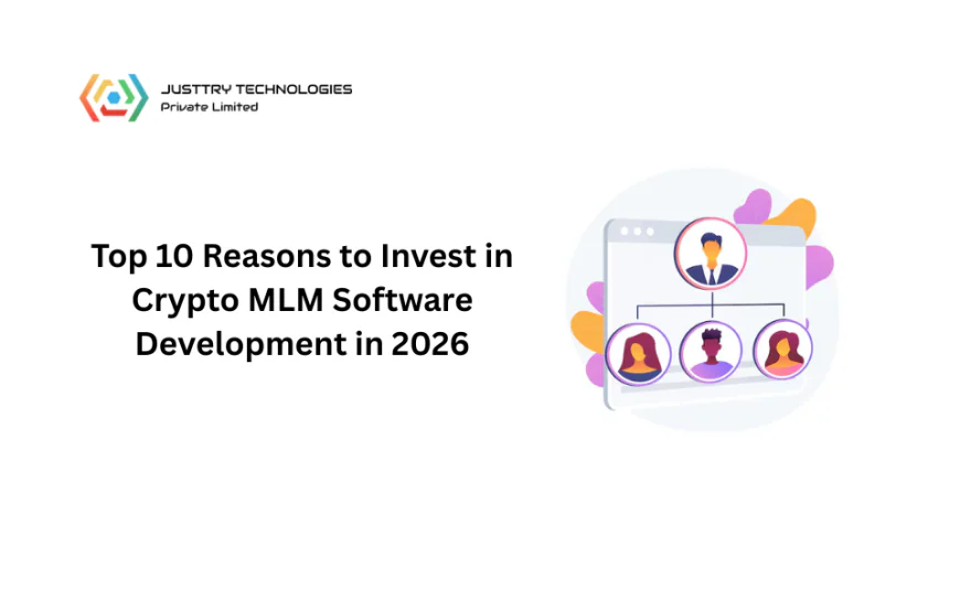 Top 10 Reasons to Invest in Crypto MLM Software Development in 2026