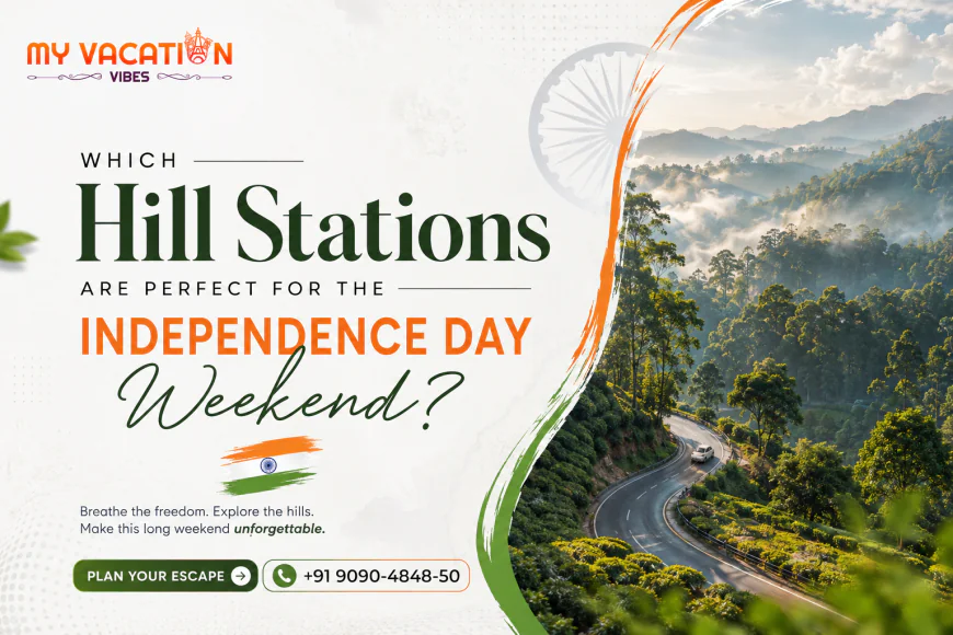 Which Hill Stations Are Perfect for the Independence Day Weekend?