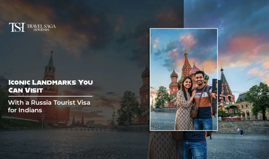 Iconic Landmarks You Can Visit with a Russia Tourist Visa for Indians
