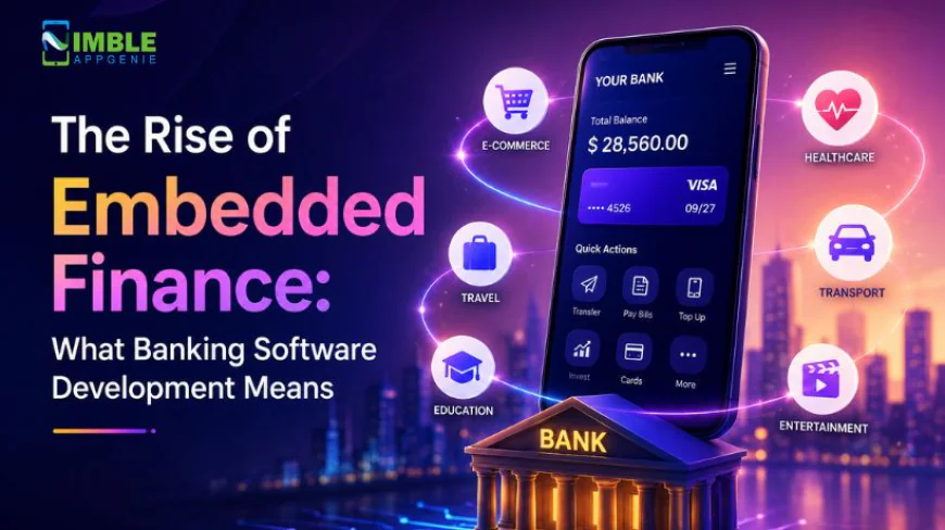 The Rise of Embedded Finance: What Banking Software Development Means for 2026