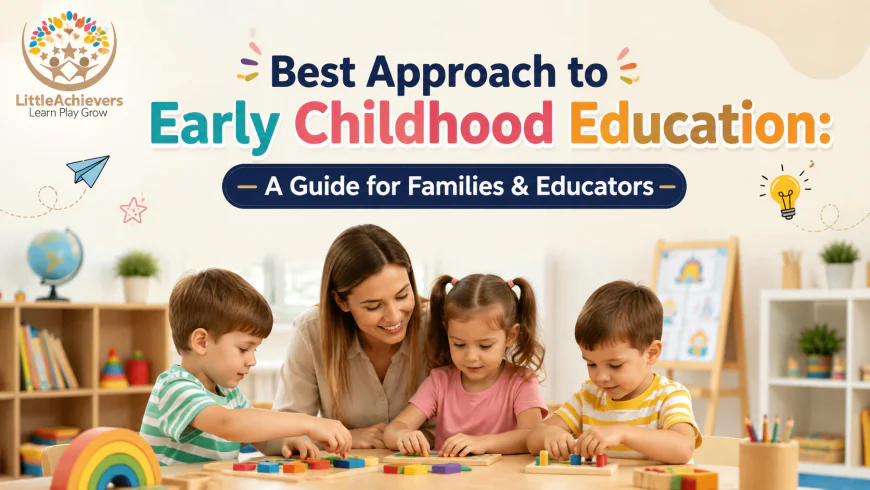 Best Approach to Early Childhood Education: A Guide for Families & Educators