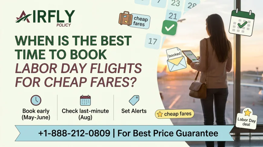 When Is the Best Time to Book Labor Day Flights for Cheap Fares?