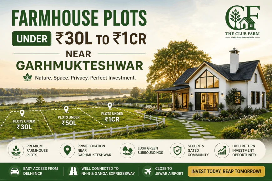 Farmhouse Plots Near Garhmukteshwar: What ₹30 Lakh to ₹1 Crore Actually Buys You in 2026