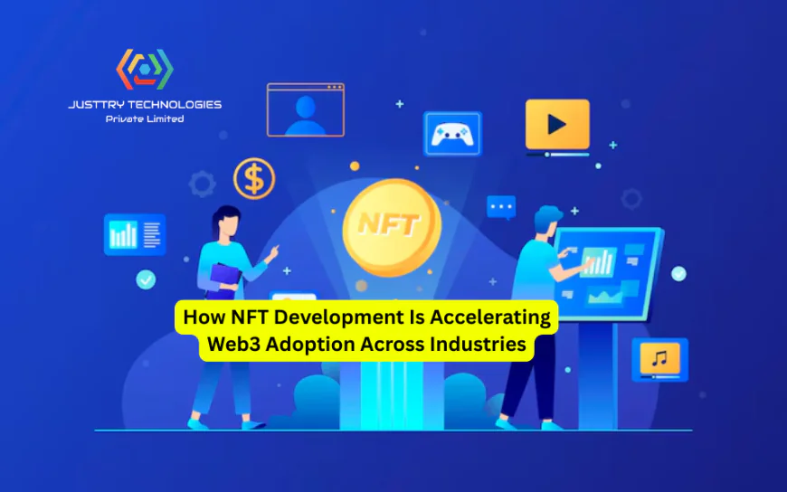 How NFT Development Is Accelerating Web3 Adoption Across Industries