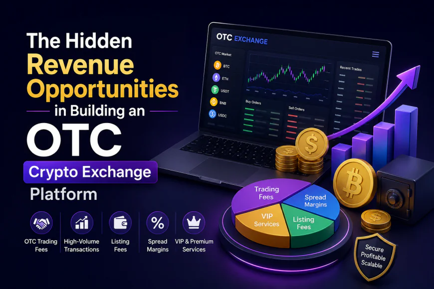 The Hidden Revenue Opportunities in Building an OTC Crypto Exchange Platform