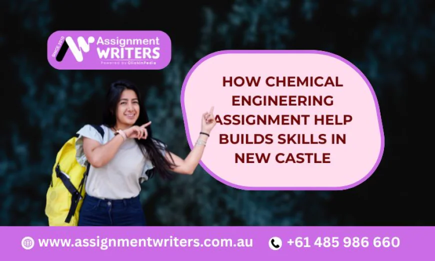 How Chemical Engineering Assignment Help Builds Skills in New Castle