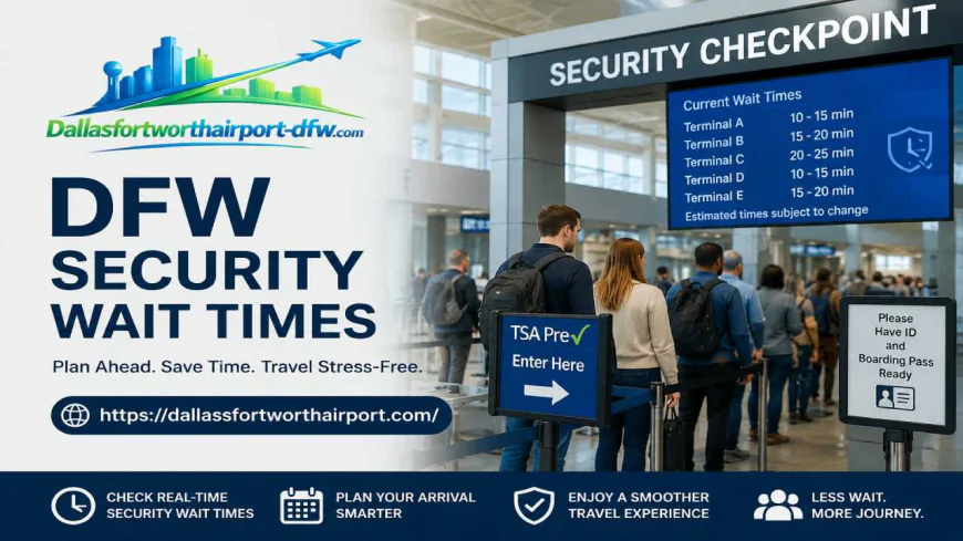 Why Is Checking DFW Security Wait Times Important Before Flying?