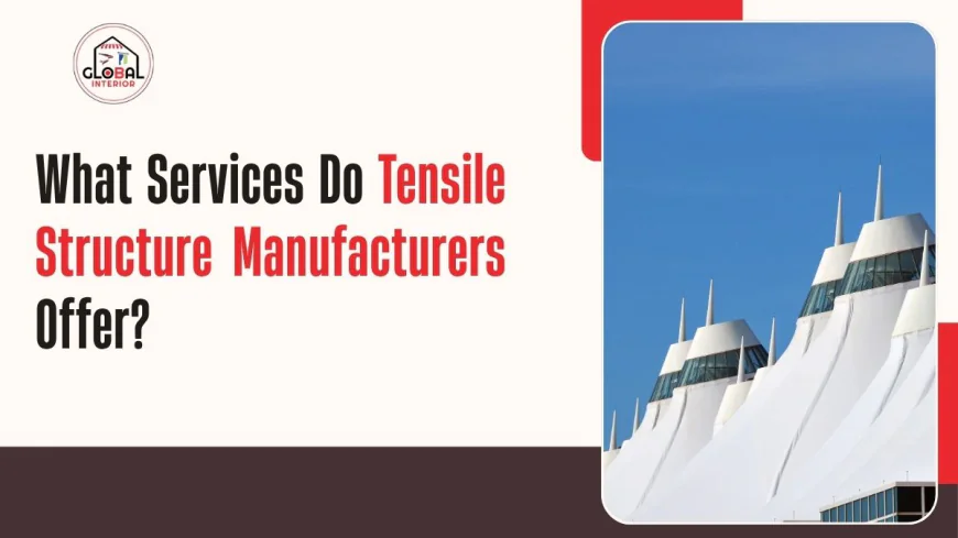 What Services Do Tensile Structure Manufacturers Offer?