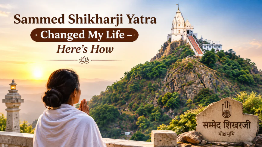 Sammed Shikharji Yatra Changed My Life - Here's How