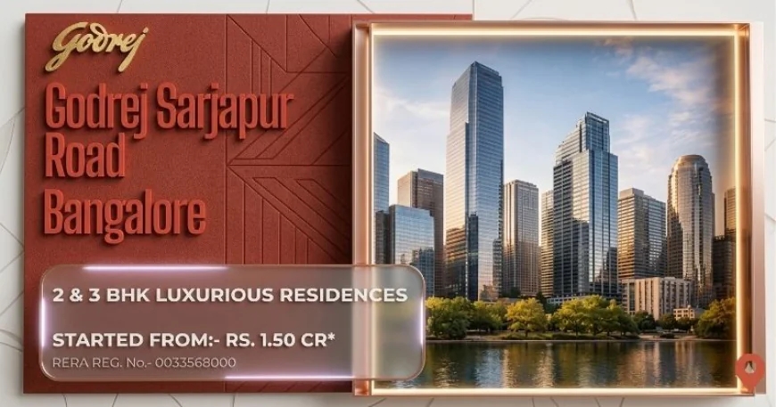 Godrej Sarjapur Road Bangalore – Live Luxury in the City Center