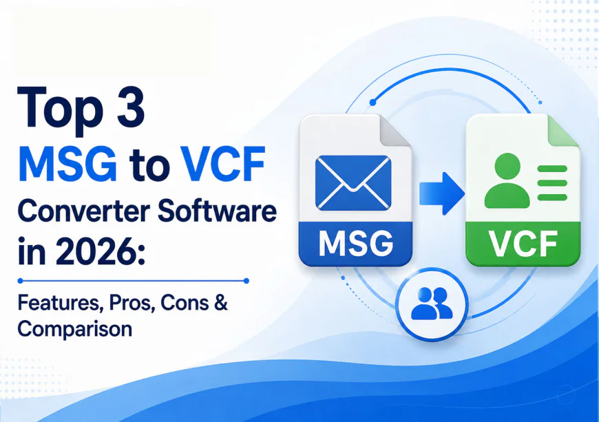 Top 3 MSG to VCF Converter Software in 2026: Features, Pros, Cons & Comparison