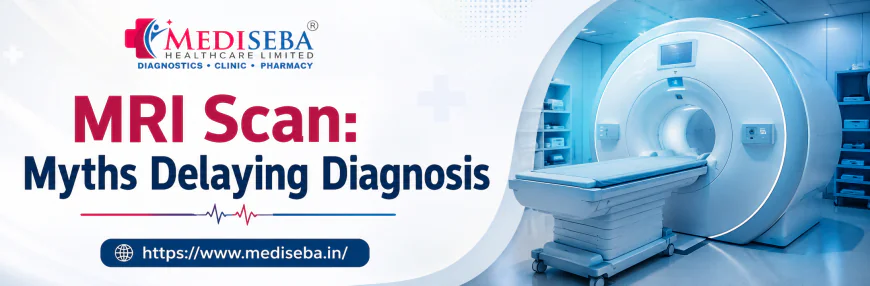 MRI Scan in Kolkata: Common Myths That May Delay the Right Diagnosis