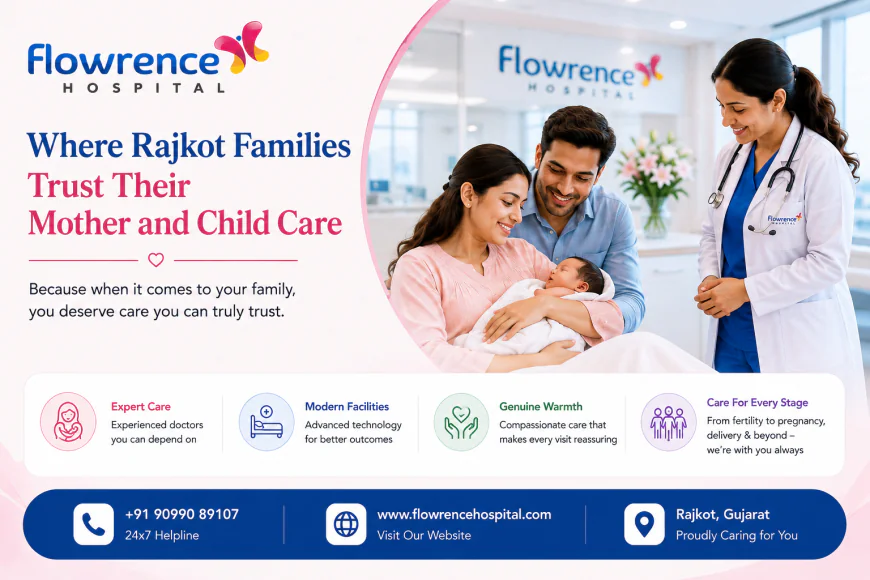 Flowrence Hospital: Where Rajkot Families Trust Their Mother and Child Care