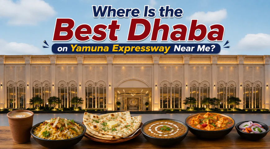 Where Is the Best Dhaba on Yamuna Expressway Near Me?