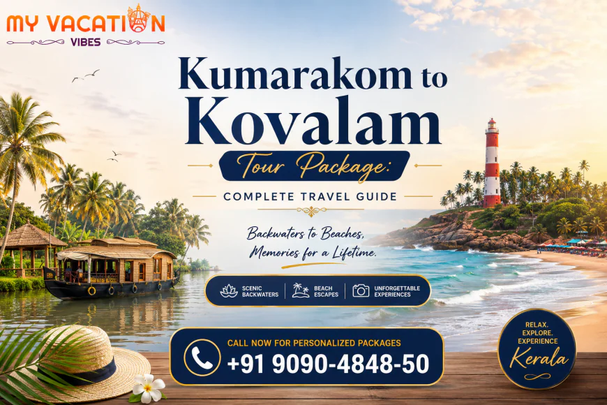 Kumarakom to Kovalam Tour Package: Complete Travel Guide