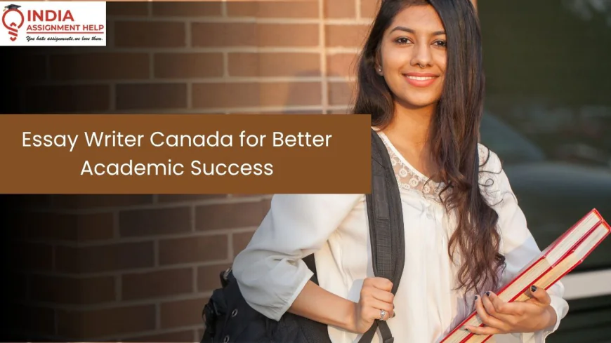 Essay Writer Canada: The Smart Academic Support Every Canadian Student Can Benefit From