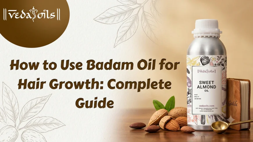 How to Use Badam Oil for Hair Growth: Complete Guide