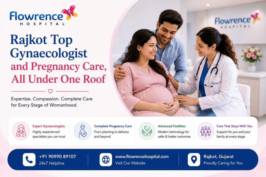 Rajkot Top Gynaecologist and Pregnancy Care, All Under One Roof