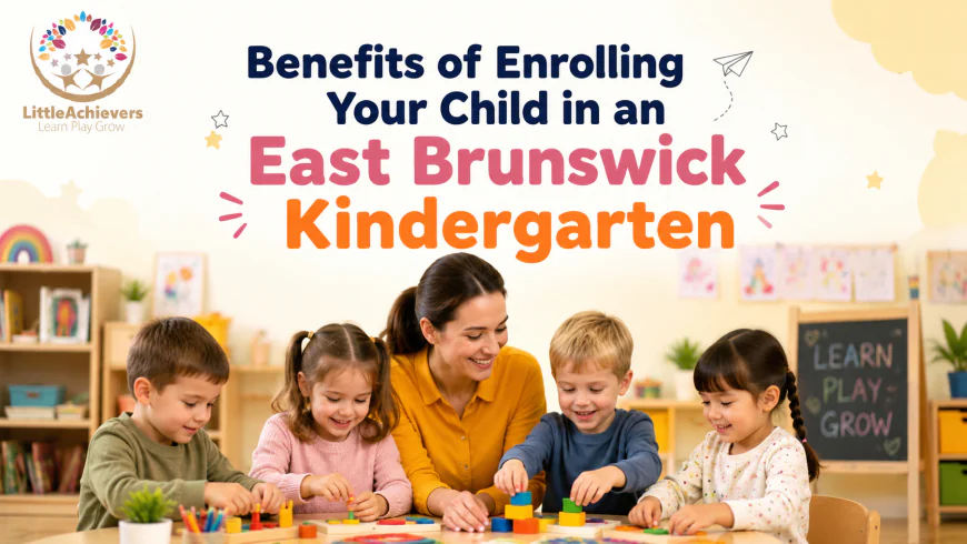 Benefits of Enrolling Your Child in an East Brunswick Kindergarten