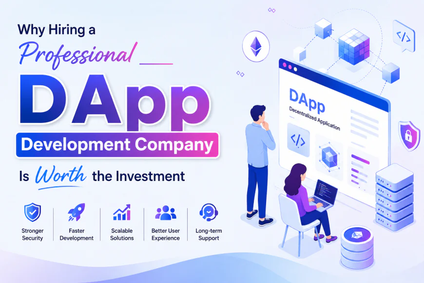 Why Hiring a Professional DApp Development Company Is Worth the Investment