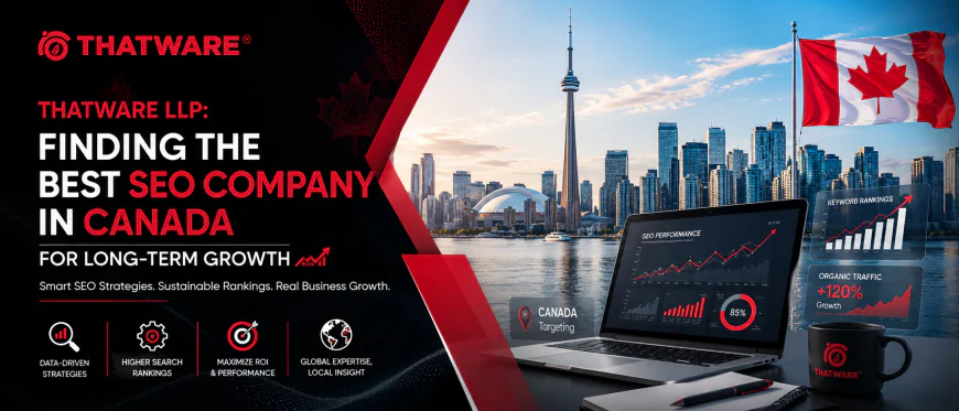Thatware LLP: Finding the Best SEO Company in Canada for Long-Term Growth