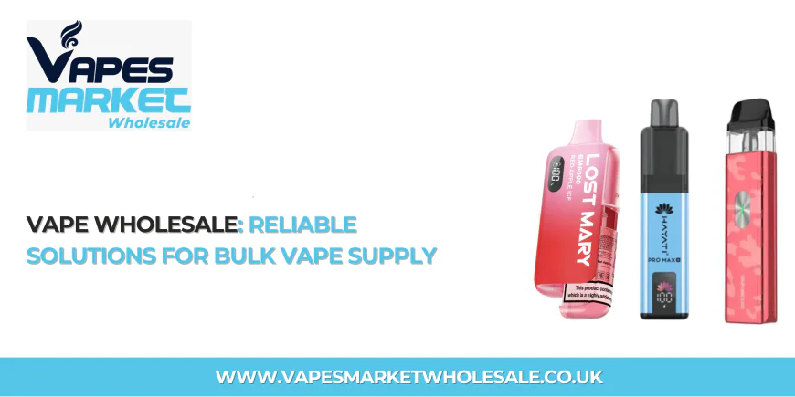 Vape Wholesale: Reliable Solutions for Bulk Vape Supply