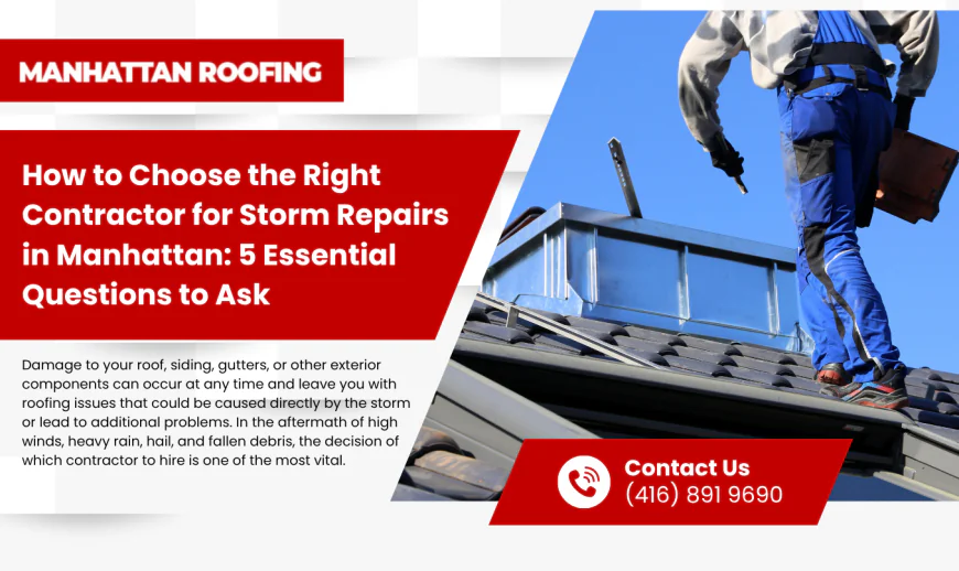 How to Choose the Right Contractor for Storm Repairs in Manhattan: 5 Essential Questions to Ask