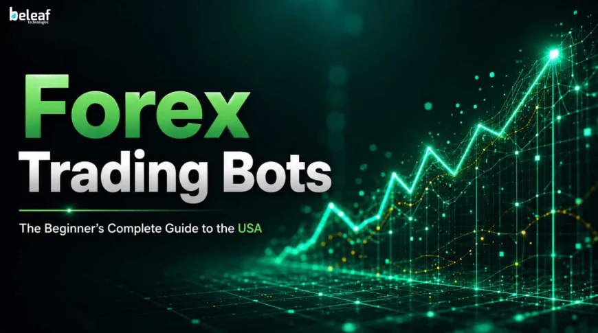 Forex Trading Bots – The Beginner’s Complete Guide to the USA