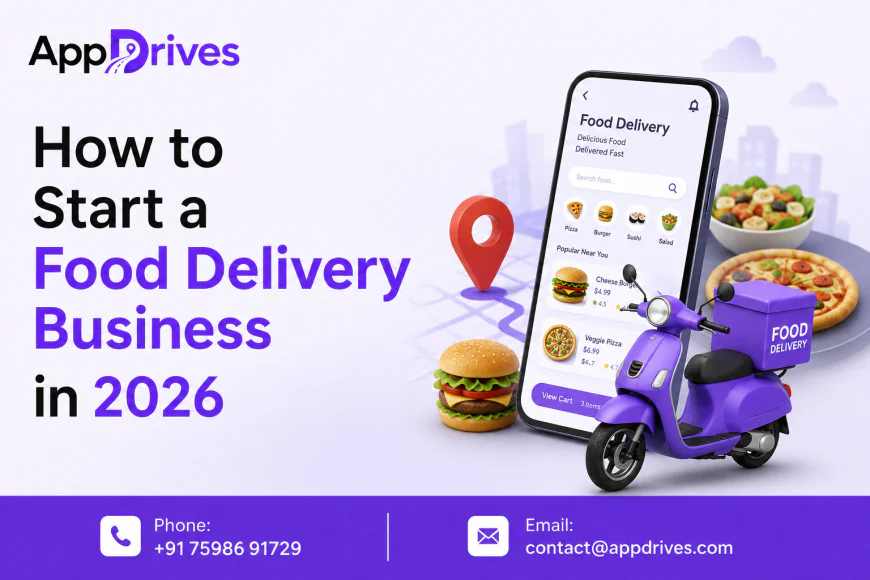 How to Start a Food Delivery Business in 2026: Business Models, Features & Revenue Strategies