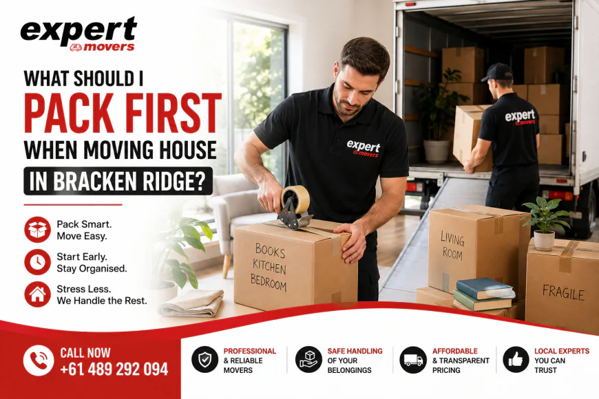 What Should I Pack First When Moving House in Bracken Ridge?