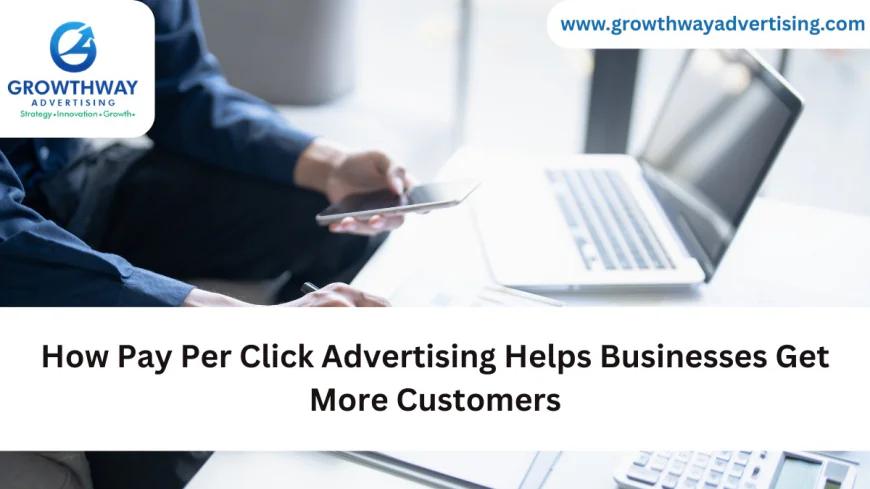 How Pay Per Click Advertising Helps Businesses Get More Customers