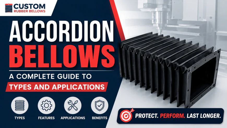 Accordion Bellows: A Complete Guide to Types and Applications By Custom Rubber Bellows