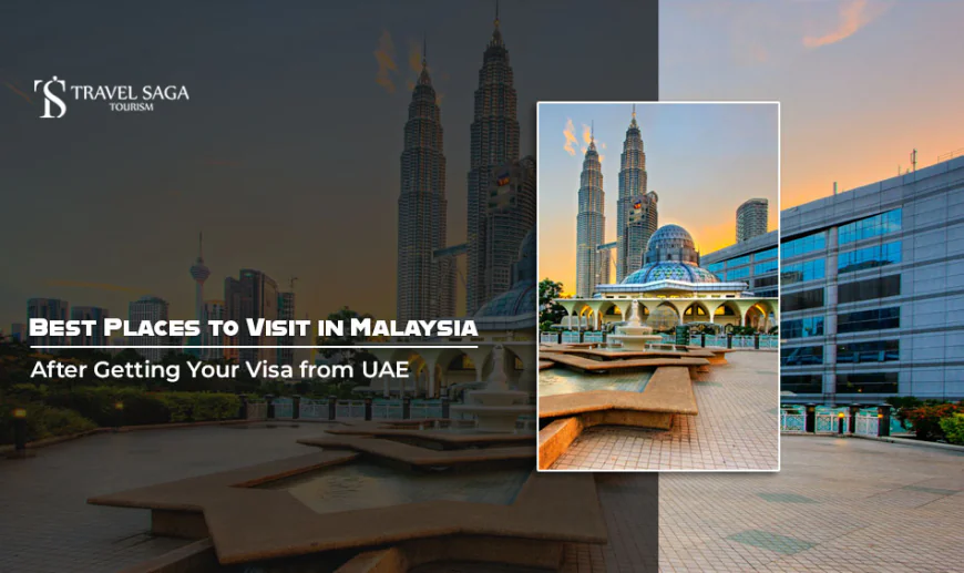 Best Places to Visit in Malaysia After Getting Your Visa from UAE