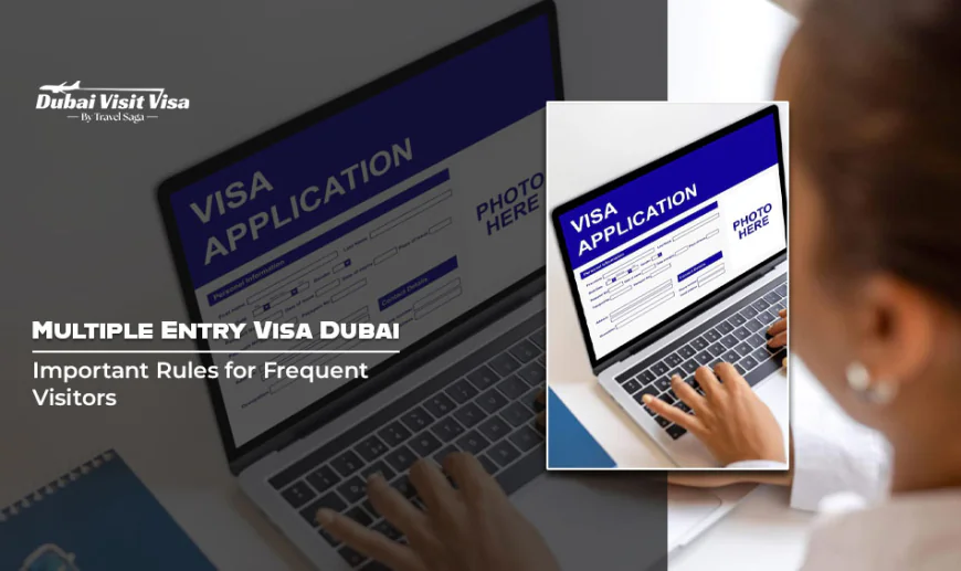 Multiple Entry Visa Dubai: Important Rules for Frequent Visitors