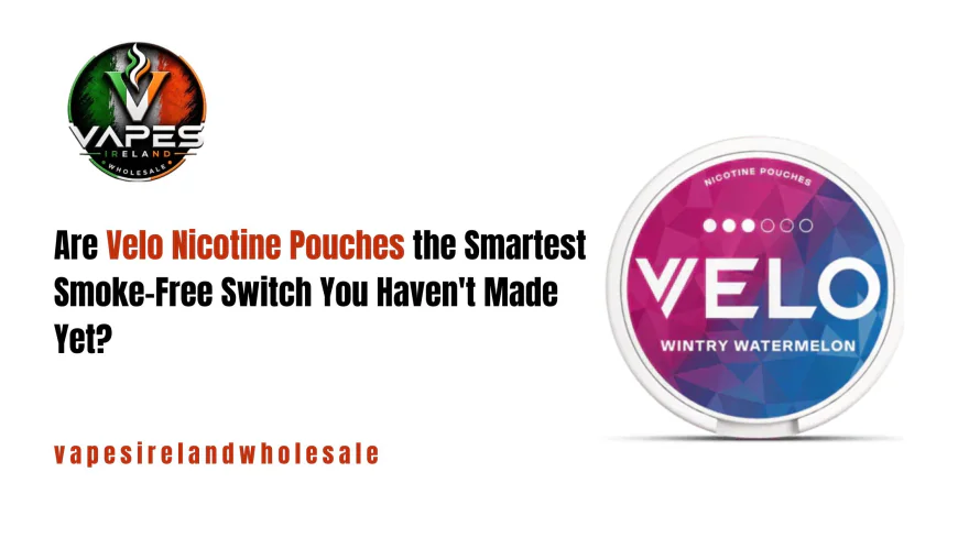 Are Velo Nicotine Pouches the Smartest Smoke-Free Switch You Haven't Made Yet?