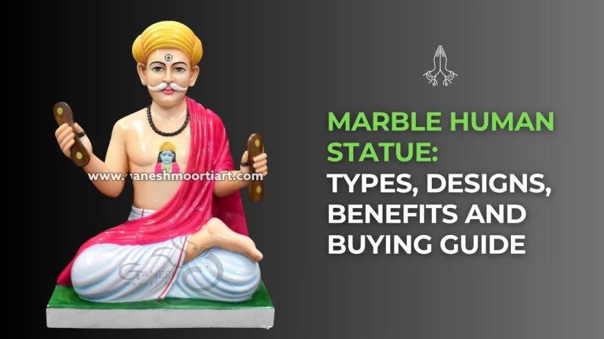 Marble Human Statue: Types, Designs, Benefits and Buying Guide
