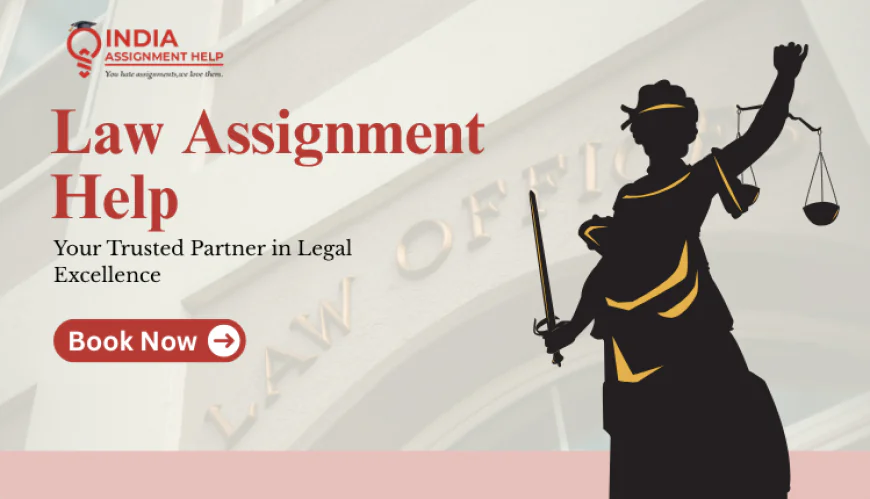 Law Assignment Help: A Practical Guide for Students