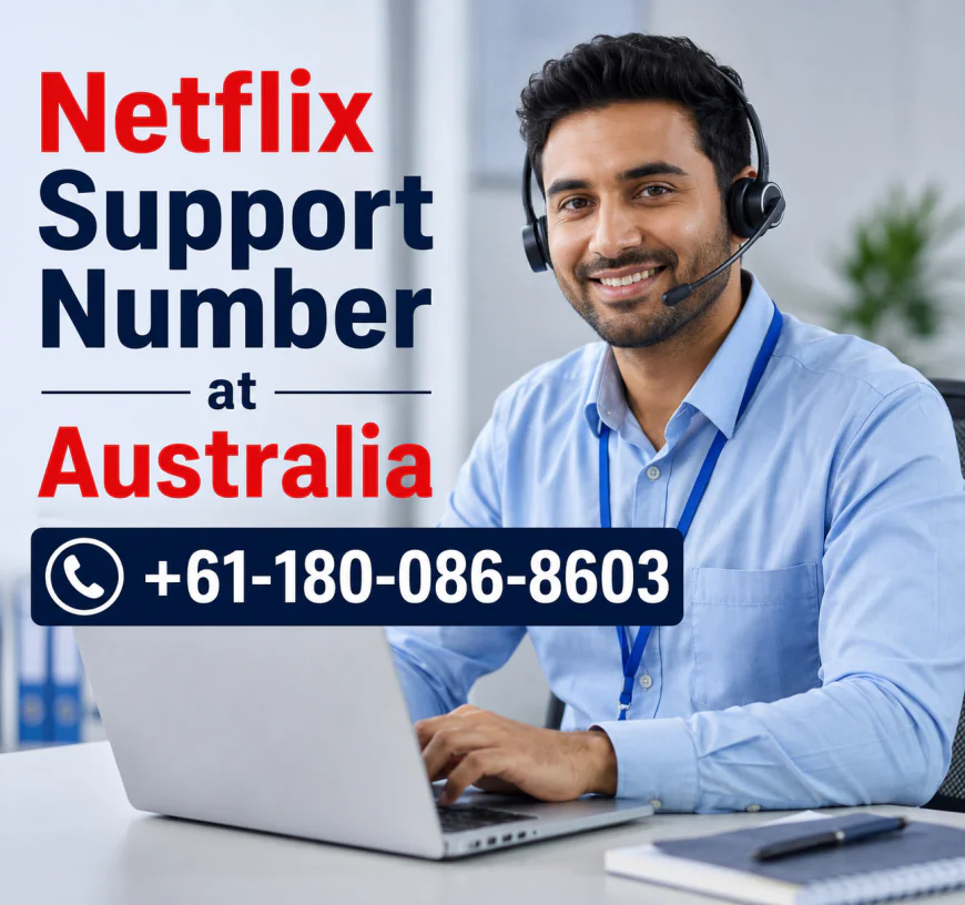Helpdesk Australia – Comprehensive Help Through Netflix Support Number Australia +61-180-086-8603