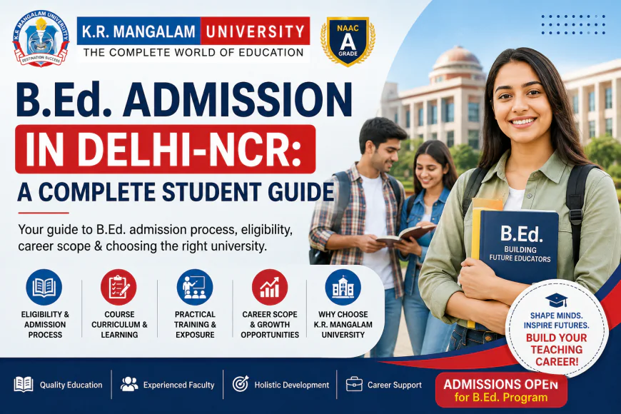 B.Ed. Course Admission in Delhi-NCR: A Complete Student Guide