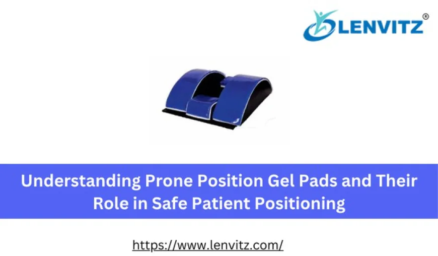 Understanding Prone Position Gel Pads and Their Role in Safe Patient Positioning