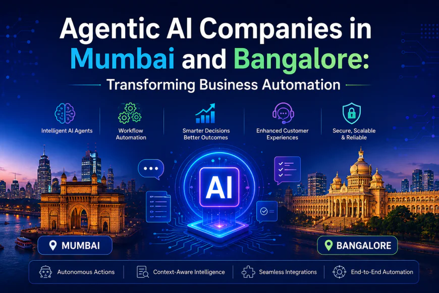 Agentic AI Companies in Mumbai and Bangalore: Transforming Business Automation