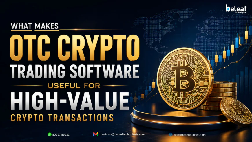 What Makes OTC Crypto Trading Software Useful for High Value Crypto Transactions