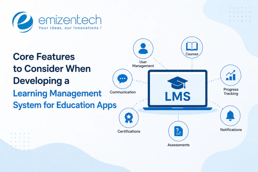 Core Features to Consider When Developing a Learning Management System for Education Apps