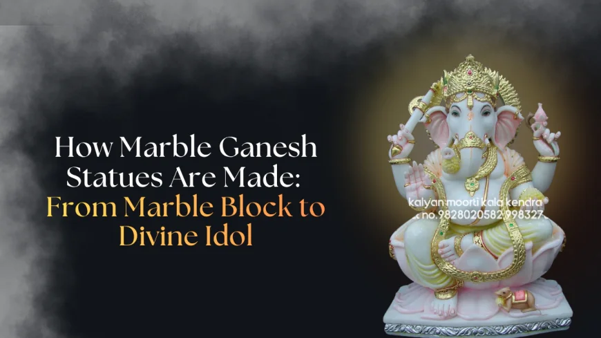 How Marble Ganesh Statues Are Made: From Marble Block to Divine Idol