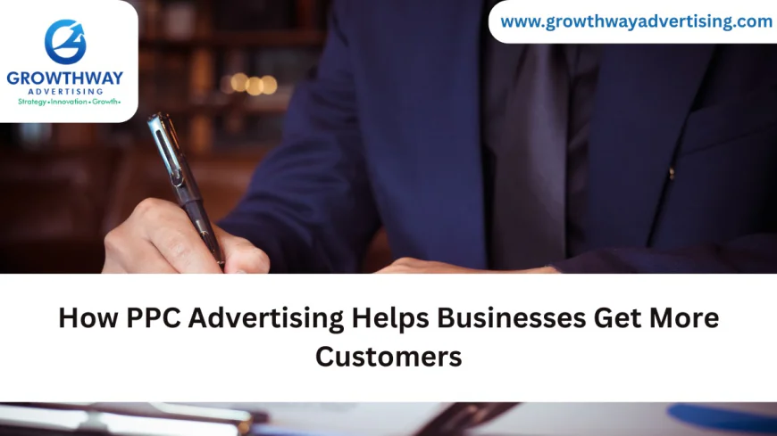 How PPC Advertising Helps Businesses Get More Customers