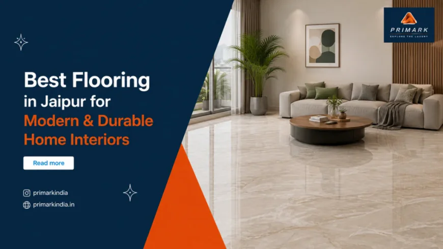 Best Flooring in Jaipur for Modern & Durable Home Interiors