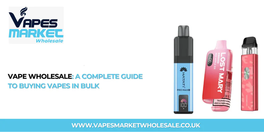 Vape Wholesale: A Complete Guide to Buying Vapes in Bulk