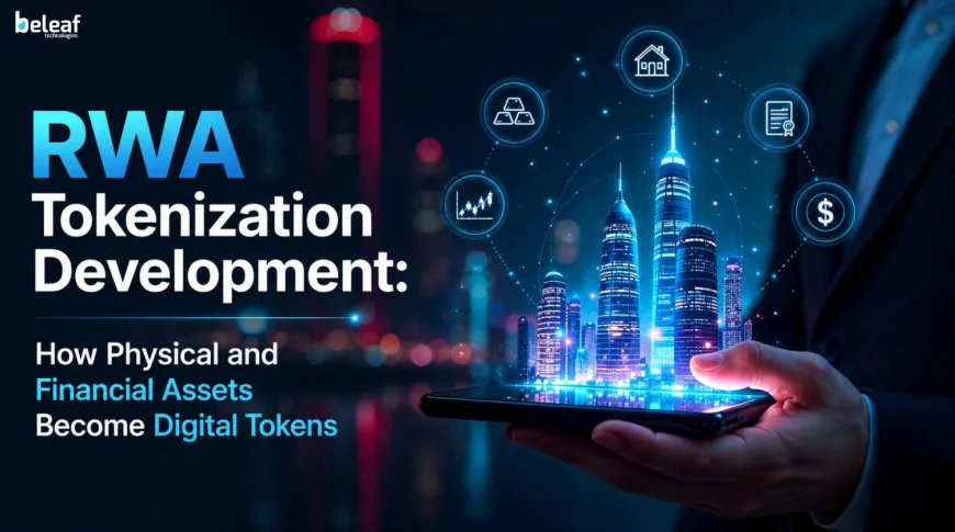 RWA Tokenization Development: How Physical and Financial Assets Become Digital Tokens