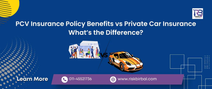 PCV Insurance Policy Benefits vs Private Car Insurance: What’s the Difference?