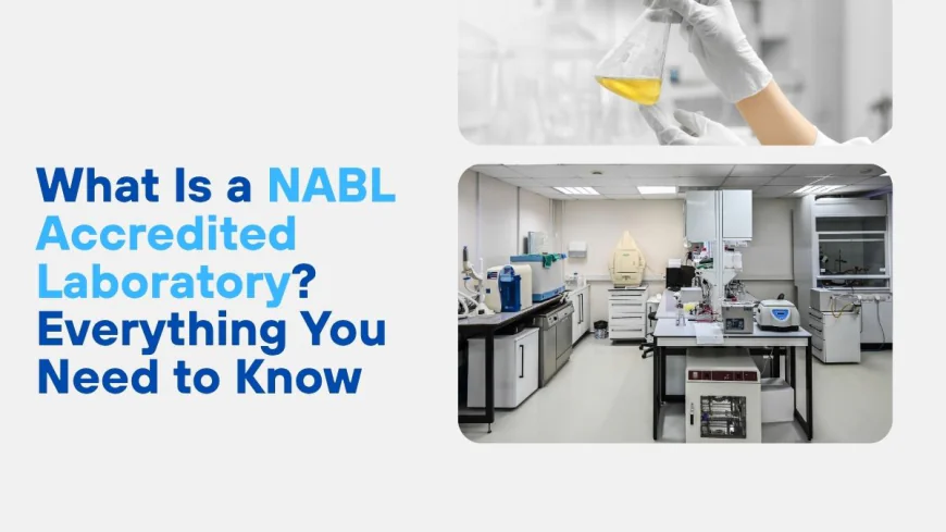 What Is a NABL Accredited Laboratory? Everything You Need to Know